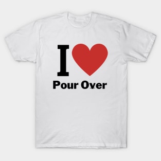 i love pour over coffee T-Shirt